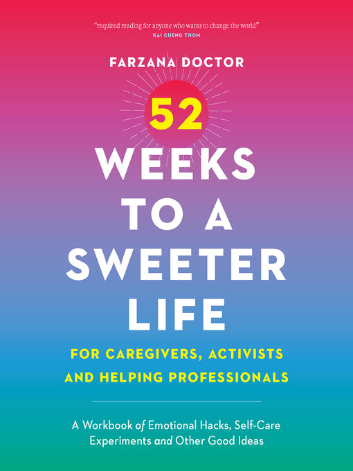 Title details for 52 Weeks to a Sweeter Life for Caregivers, Activists and Helping Professionals by Farzana Doctor - Available